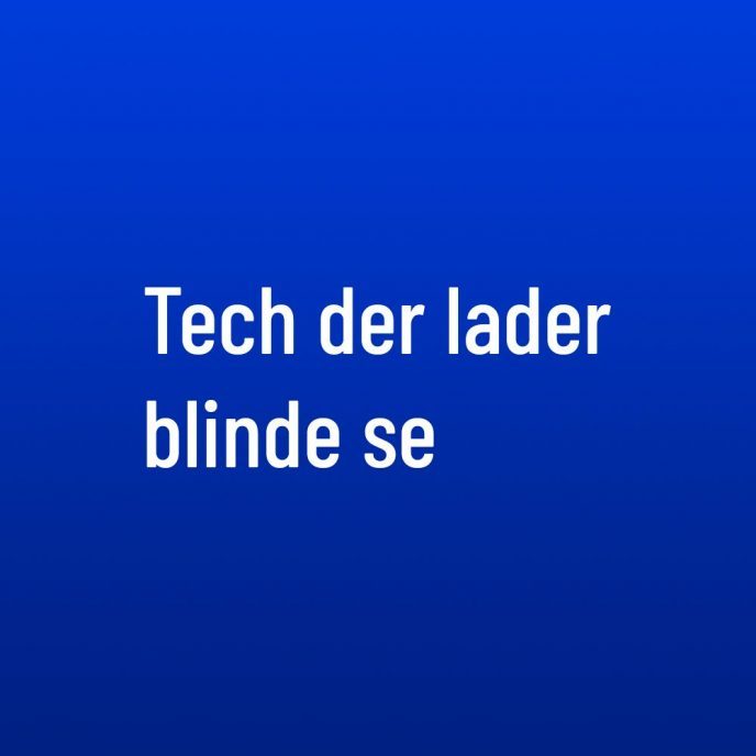 Tech der lader blinde se