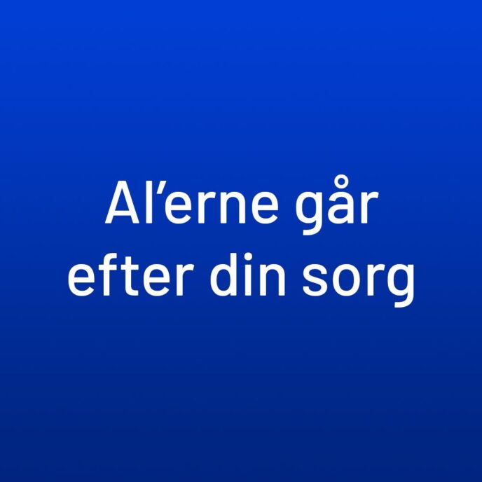 AI’erne går efter din sorg