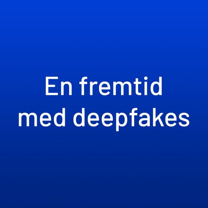 En fremtid med deepfakes